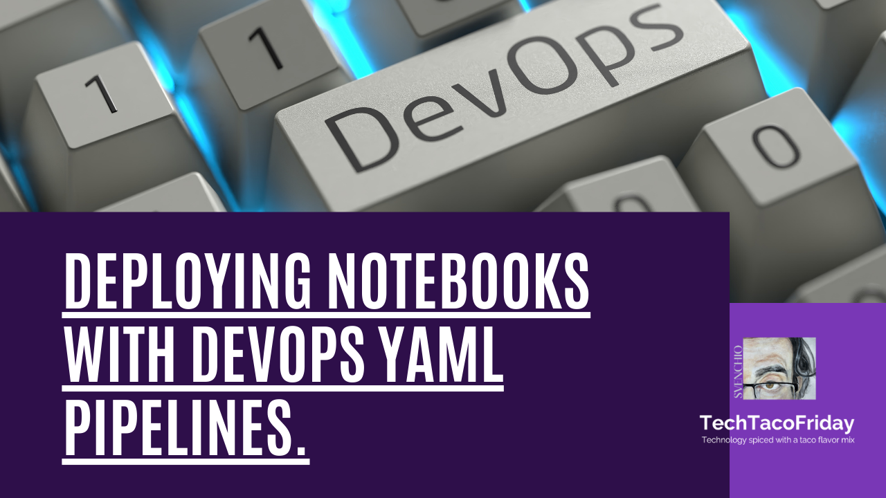 Deploying Notebooks across environments with DevOps YAML Pipelines