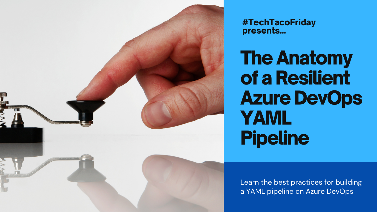 The Anatomy of a Resilient Azure DevOps YAML Pipeline (Series)