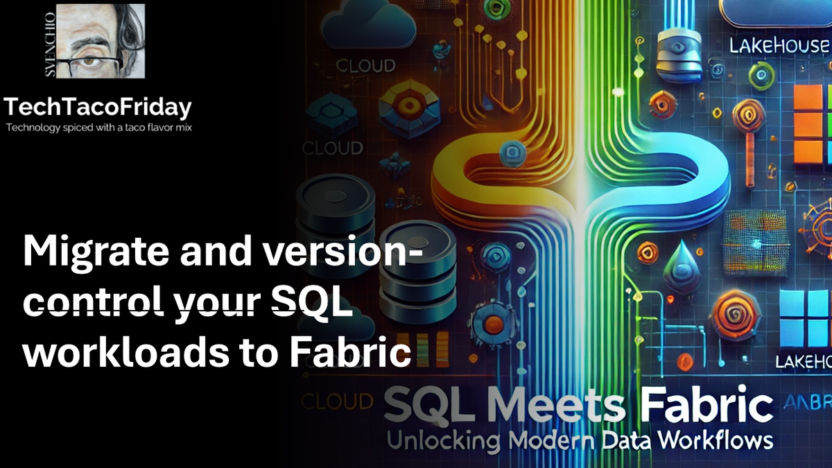 SQL Meets Fabric: Migrate and version-control your SQL workloads